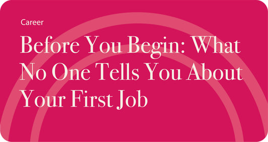 Before You Begin: What No One Tells You About Your First Job